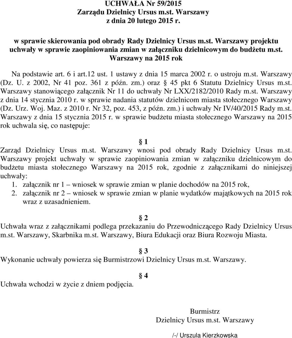 st. Warszawy z dnia 14 stycznia 2010 r. w sprawie nadania statutów dzielnicom miasta stołecznego Warszawy (Dz. Urz. Woj. Maz. z 2010 r. Nr 32, poz. 453, z późn. zm.) i uchwały Nr IV/40/2015 Rady m.st. Warszawy z dnia 15 stycznia 2015 r.