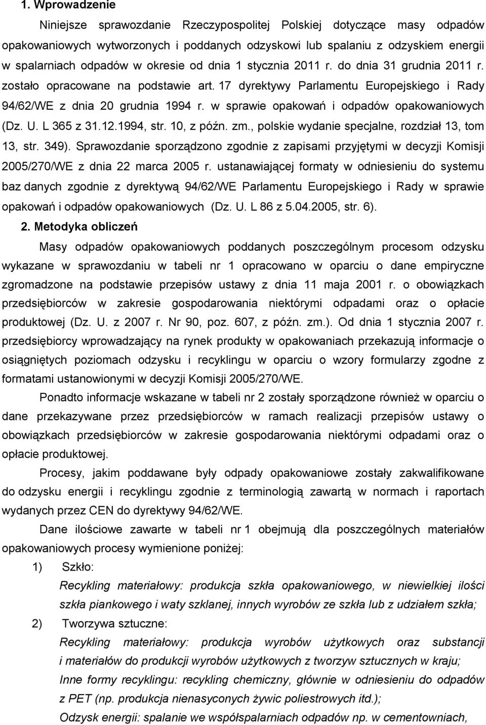 w sprawie opakowań i odpadów opakowaniowych (Dz. U. L 365 z 31.12.1994, str. 10, z późn. zm., polskie wydanie specjalne, rozdział 13, tom 13, str. 349).