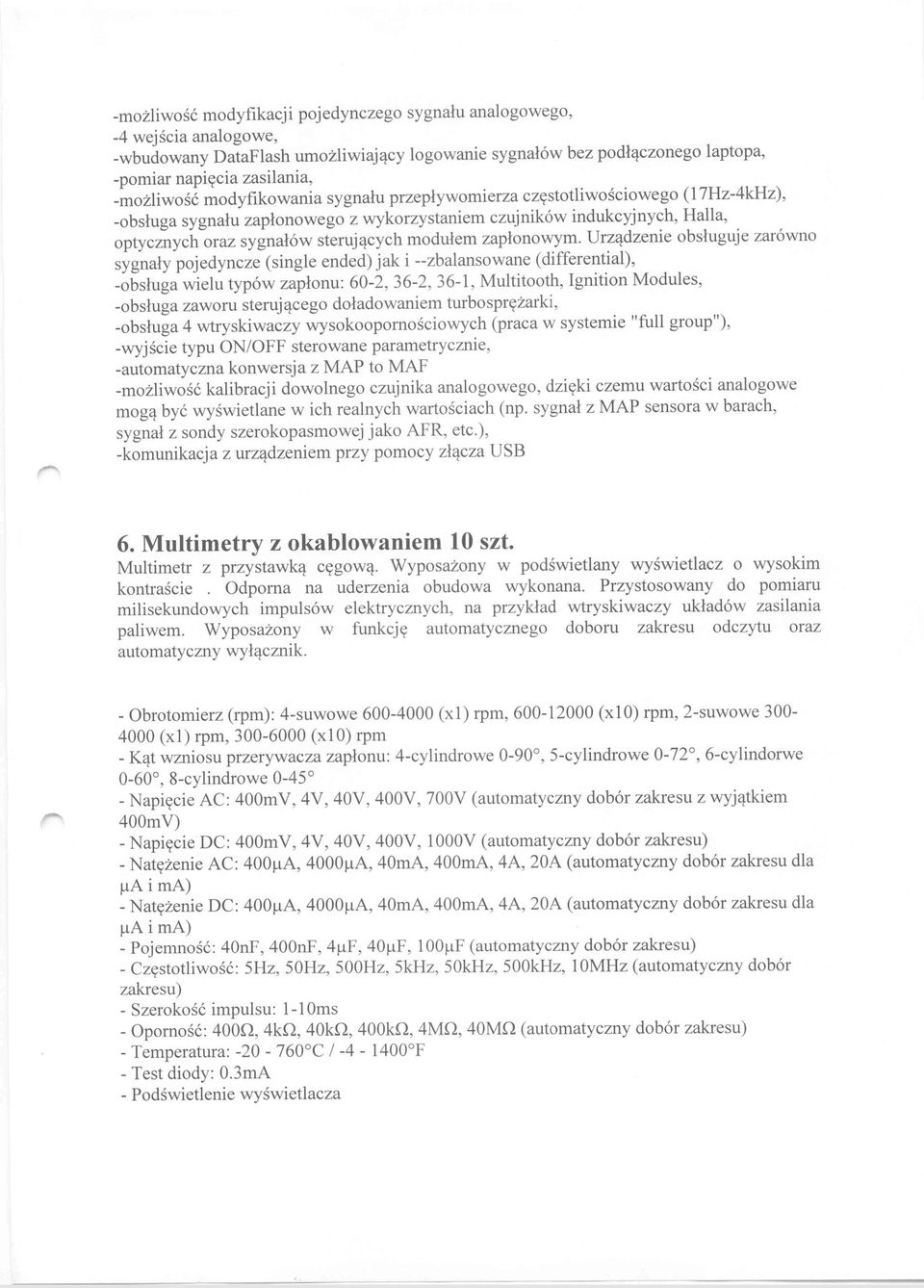 zapłonowym. Urządzenie obsługuje zarówno sygnały pojedyncze (single ended) jak i --zbalansowane (differentia!