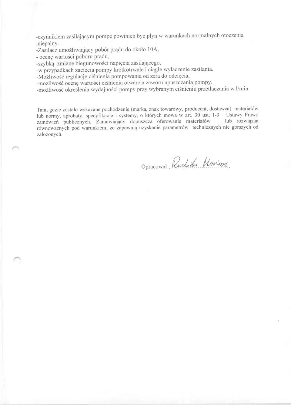 zasilania. -Możliwość regulację ciśnienia pompowania od zera do odcięcia, -możliwość ocenę wartości ciśnienia otwarcia zaworu upuszczania pompy.