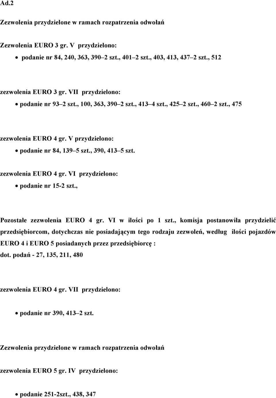 zezwolenia EURO 4 gr. VI przydzielono: podanie nr 15-2 szt., Pozostałe zezwolenia EURO 4 gr. VI w ilości po 1 szt.