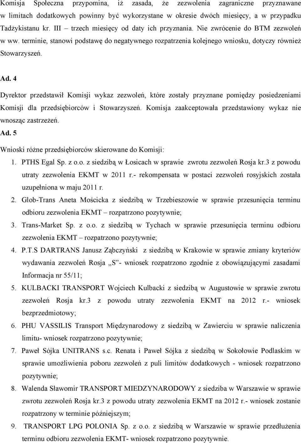 4 Dyrektor przedstawił Komisji wykaz zezwoleń, które zostały przyznane pomiędzy posiedzeniami Komisji dla przedsiębiorców i Stowarzyszeń.