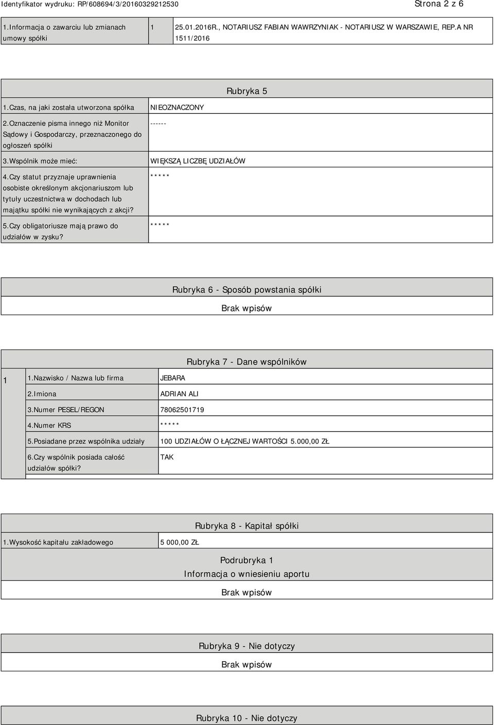 Czy statut przyznaje uprawnienia osobiste określonym akcjonariuszom lub tytuły uczestnictwa w dochodach lub majątku spółki nie wynikających z akcji? 5.