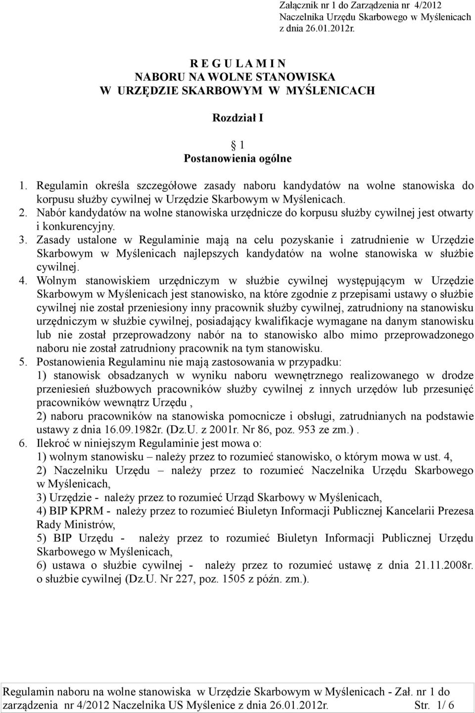 Regulamin określa szczegółowe zasady naboru kandydatów na wolne stanowiska do korpusu służby cywilnej w Urzędzie Skarbowym w Myślenicach. 2.