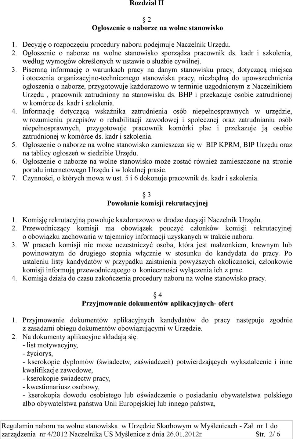 Pisemną informację o warunkach pracy na danym stanowisku pracy, dotyczącą miejsca i otoczenia organizacyjno-technicznego stanowiska pracy, niezbędną do upowszechnienia ogłoszenia o naborze,