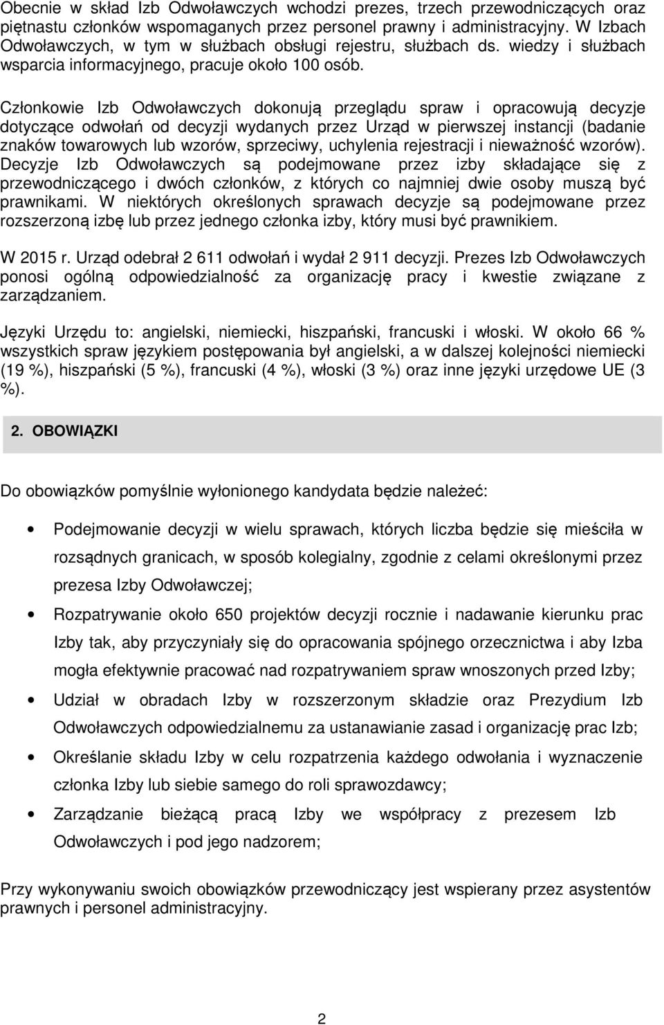 Członkowie Izb Odwoławczych dokonują przeglądu spraw i opracowują decyzje dotyczące odwołań od decyzji wydanych przez Urząd w pierwszej instancji (badanie znaków towarowych lub wzorów, sprzeciwy,