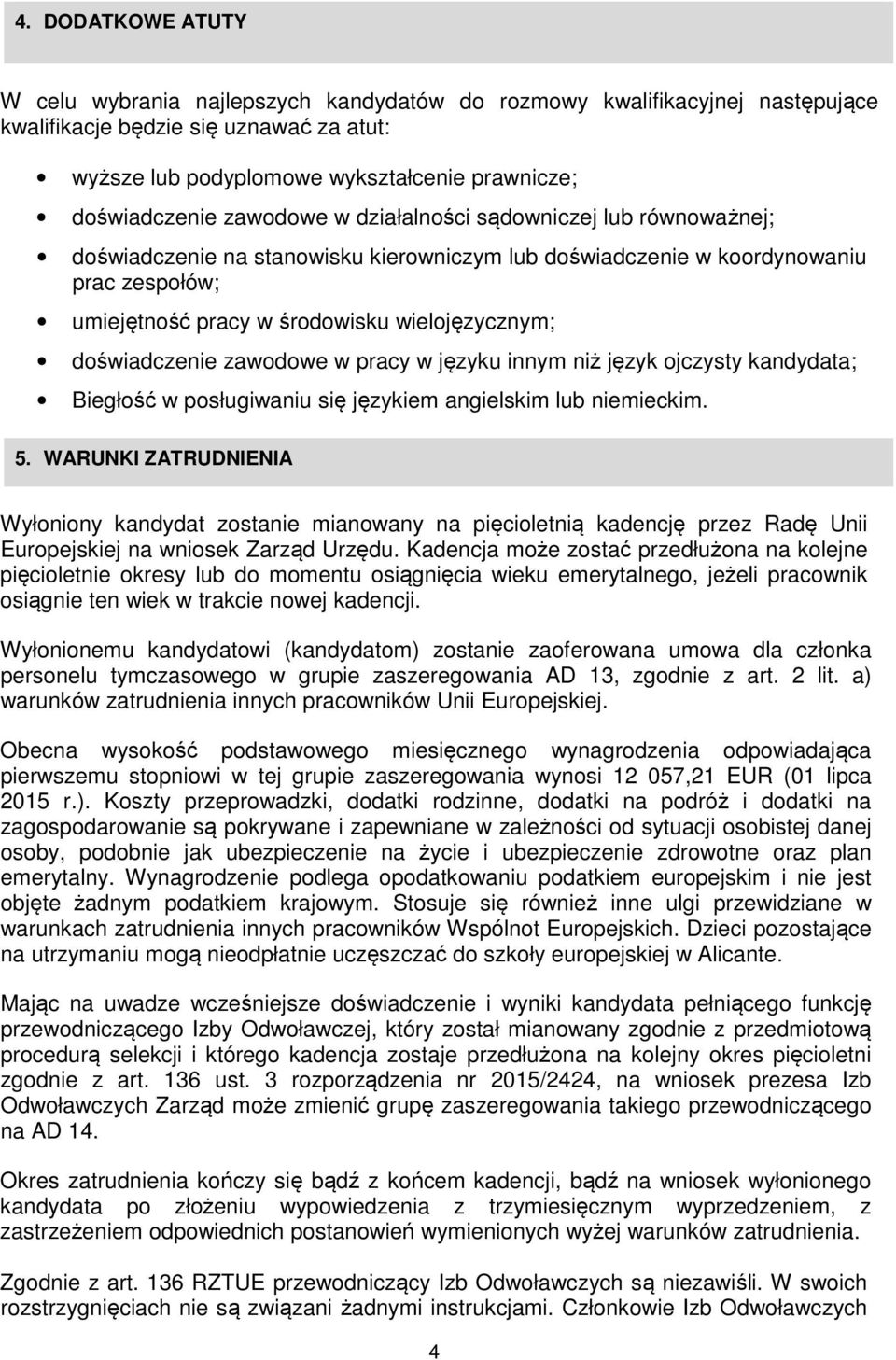 doświadczenie zawodowe w pracy w języku innym niż język ojczysty kandydata; Biegłość w posługiwaniu się językiem angielskim lub niemieckim. 5.