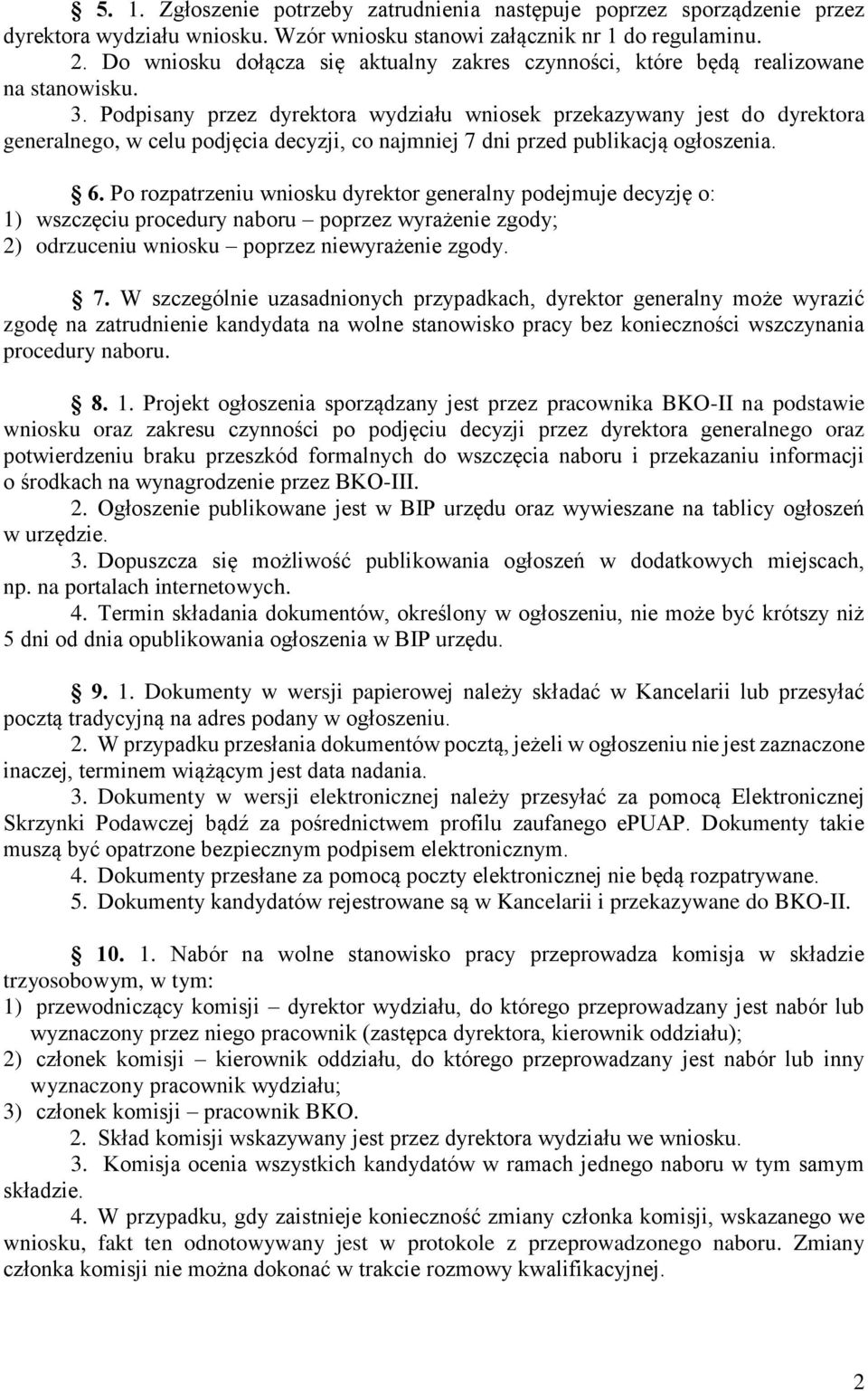 Podpisany przez dyrektora wydziału wniosek przekazywany jest do dyrektora generalnego, w celu podjęcia decyzji, co najmniej 7 dni przed publikacją ogłoszenia. 6.