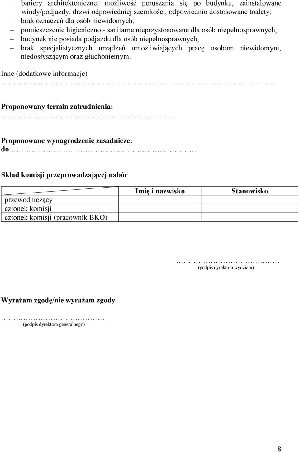 umożliwiających pracę osobom niewidomym, niedosłyszącym oraz głuchoniemym. Inne (dodatkowe informacje) Proponowany termin zatrudnienia:.. Proponowane wynagrodzenie zasadnicze: do.