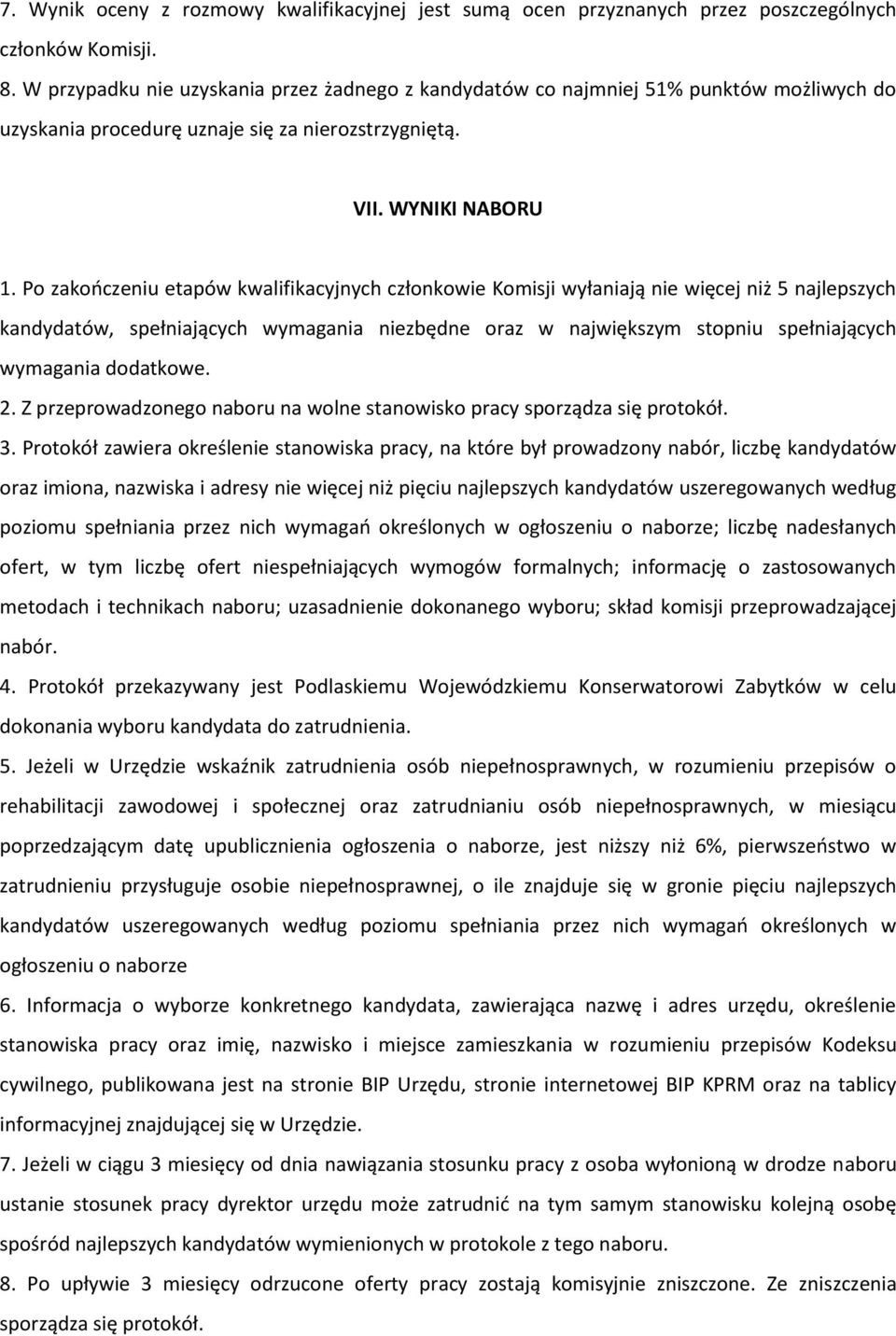 Po zakończeniu etapów kwalifikacyjnych członkowie Komisji wyłaniają nie więcej niż 5 najlepszych kandydatów, spełniających wymagania niezbędne oraz w największym stopniu spełniających wymagania