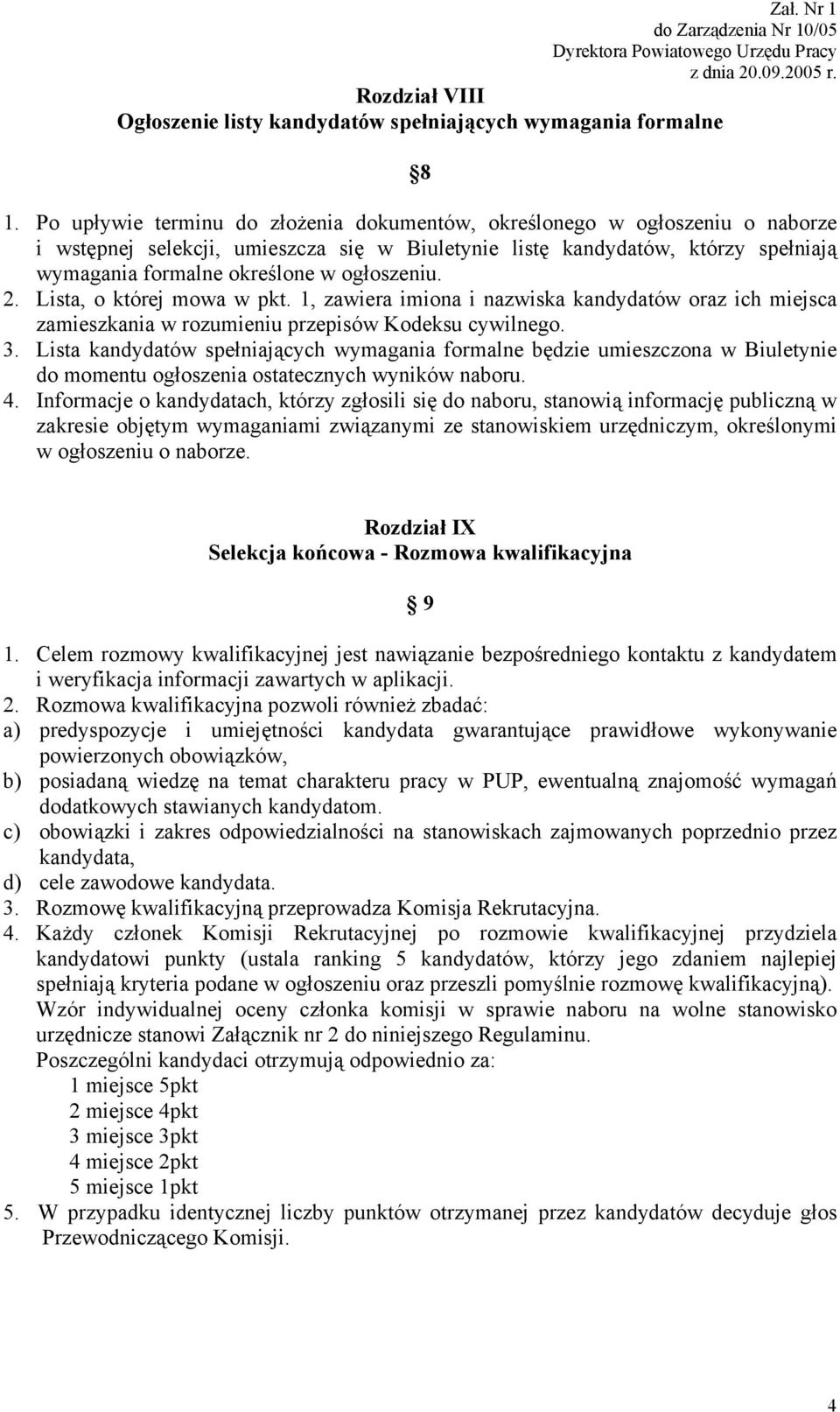 ogłoszeniu. 2. Lista, o której mowa w pkt. 1, zawiera imiona i nazwiska kandydatów oraz ich miejsca zamieszkania w rozumieniu przepisów Kodeksu cywilnego. 3.