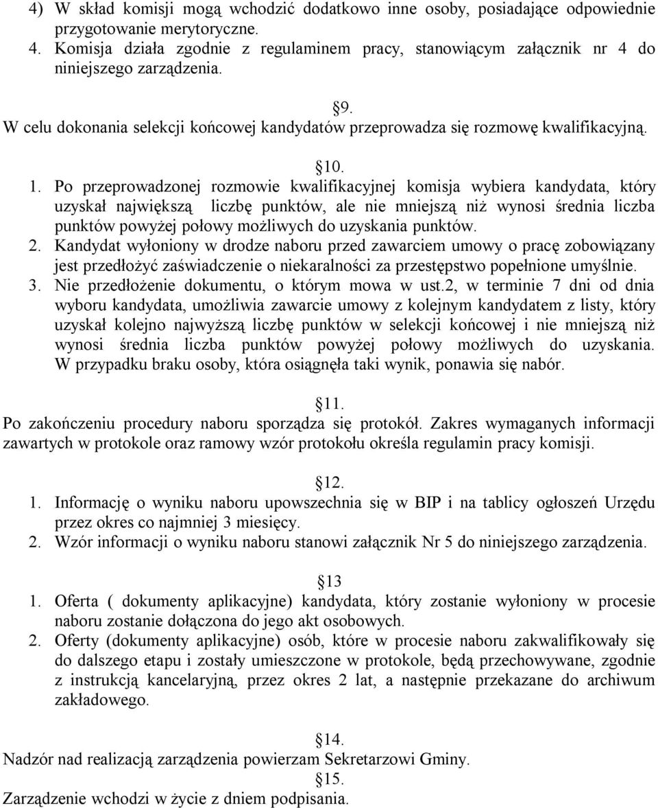 . 1. Po przeprowadzonej rozmowie kwalifikacyjnej komisja wybiera kandydata, który uzyskał największą liczbę punktów, ale nie mniejszą niż wynosi średnia liczba punktów powyżej połowy możliwych do