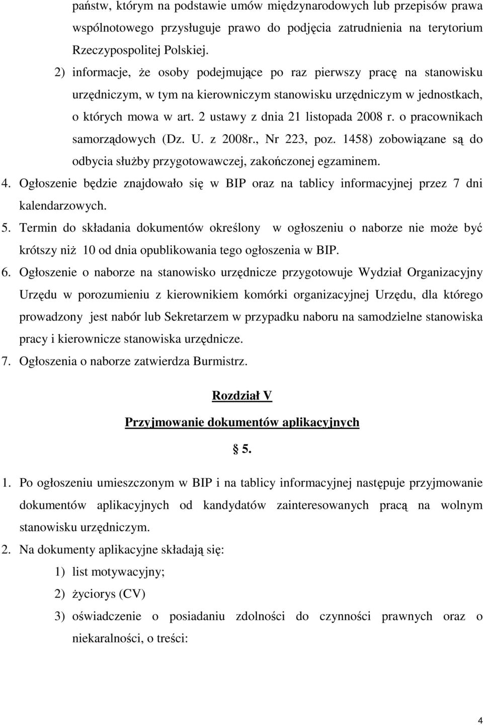 2 ustawy z dnia 21 listopada 2008 r. o pracownikach samorządowych (Dz. U. z 2008r., Nr 223, poz. 1458) zobowiązane są do odbycia słuŝby przygotowawczej, zakończonej egzaminem. 4.