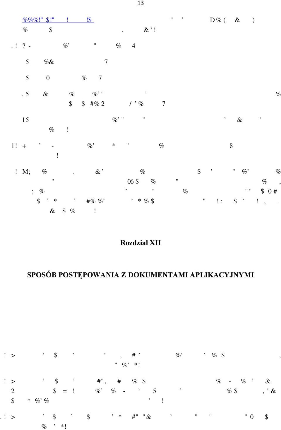 Informacja o wyniku naboru zawiera: 1) nazwę i adres jednostki; 2) określenie stanowiska; 13 3) imię i nazwisko wybranego kandydata oraz jego miejsce zamieszkania w rozumieniu przepisów Kodeksu