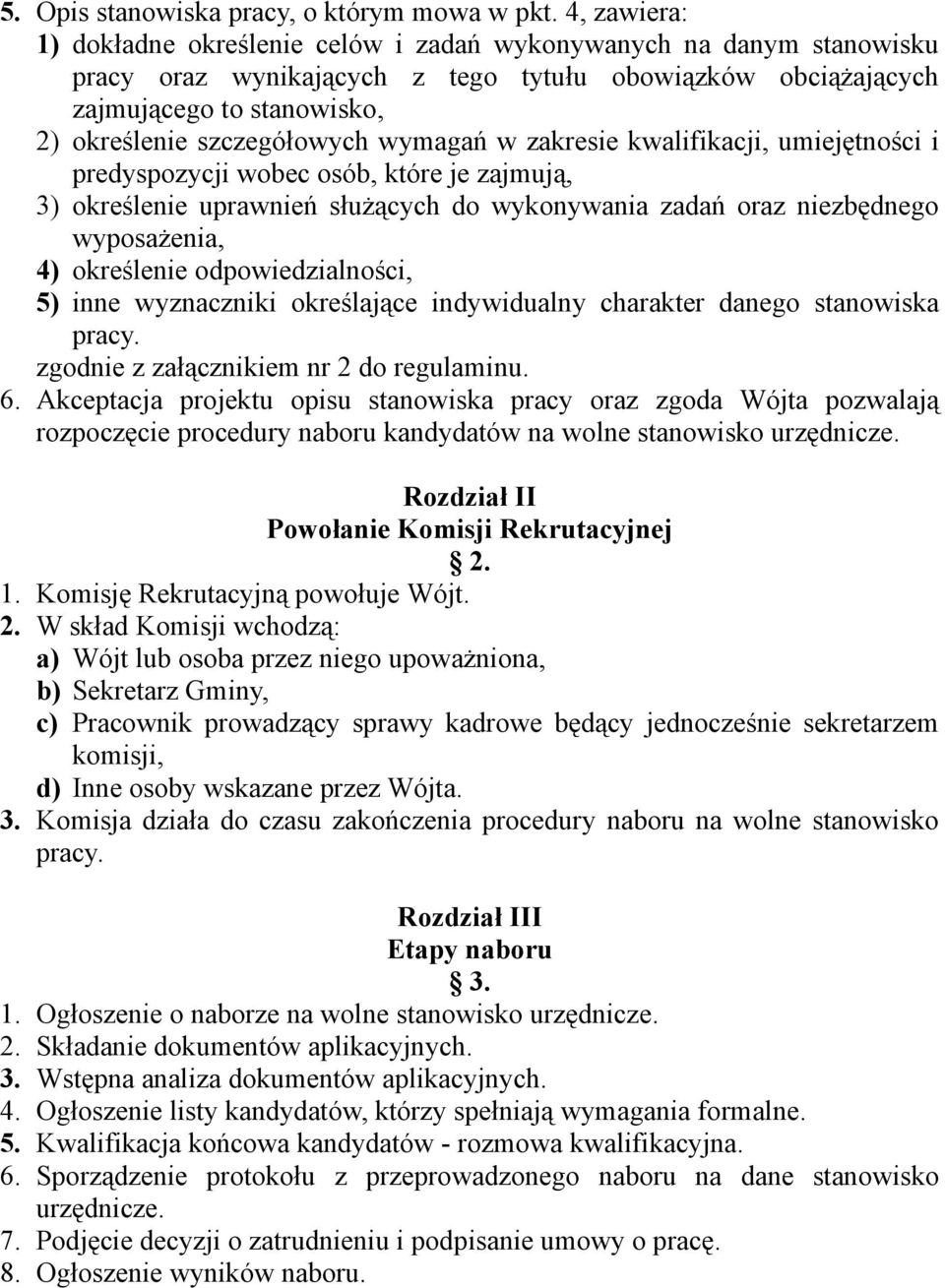 wymagań w zakresie kwalifikacji, umiejętności i predyspozycji wobec osób, które je zajmują, 3) określenie uprawnień służących do wykonywania zadań oraz niezbędnego wyposażenia, 4) określenie
