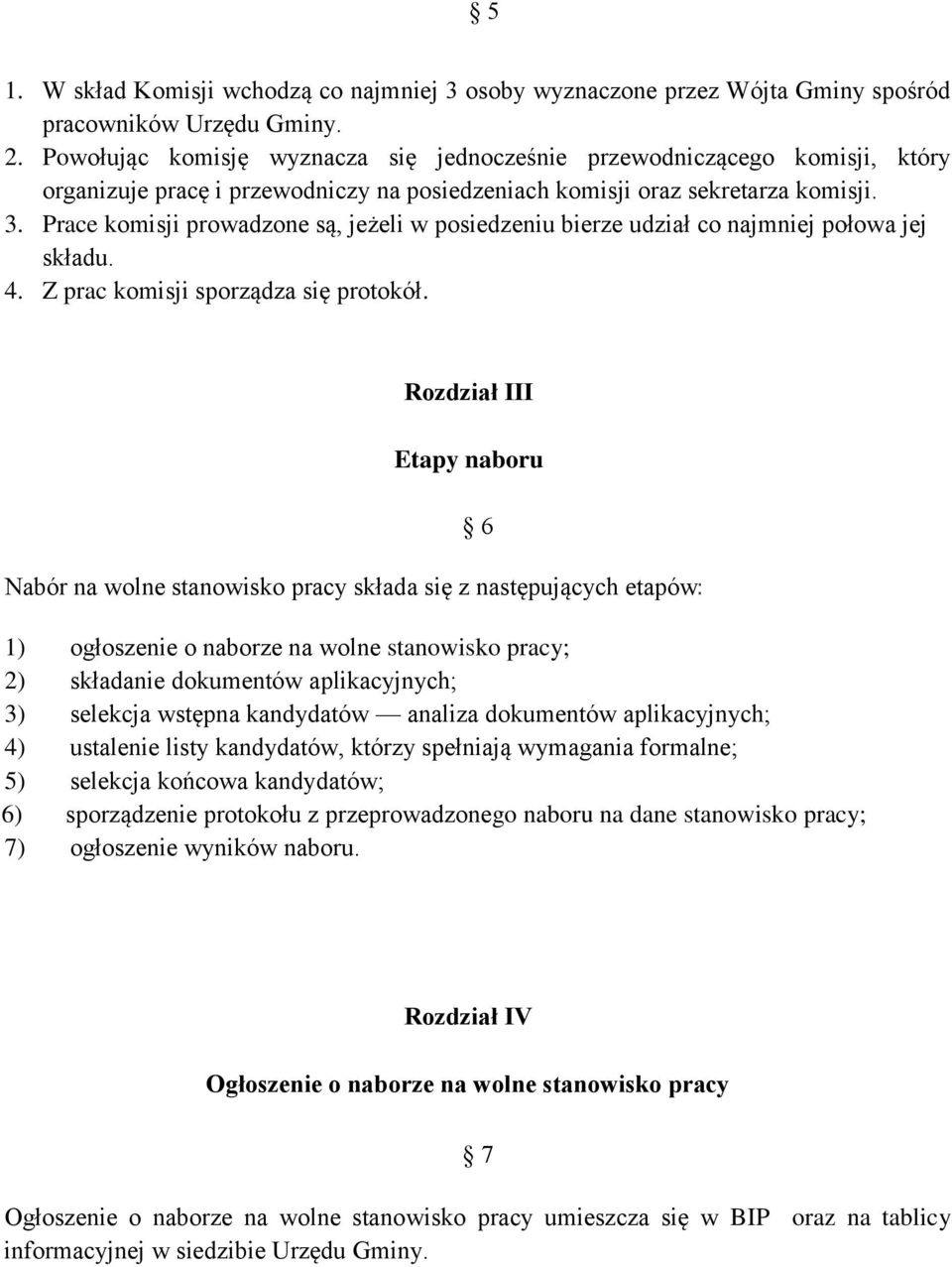 Prace komisji prowadzone są, jeżeli w posiedzeniu bierze udział co najmniej połowa jej składu. 4. Z prac komisji sporządza się protokół.