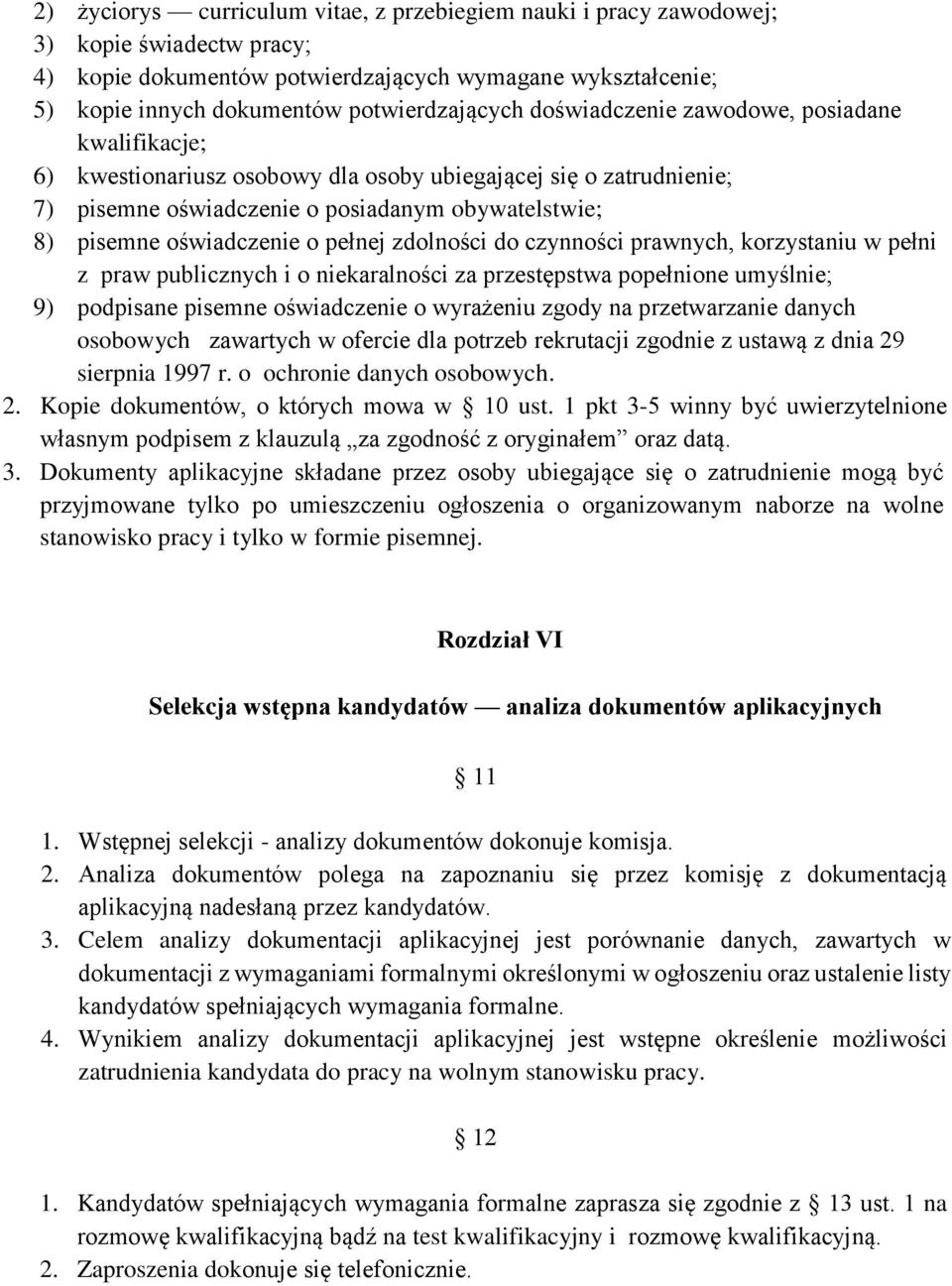 pełnej zdolności do czynności prawnych, korzystaniu w pełni z praw publicznych i o niekaralności za przestępstwa popełnione umyślnie; 9) podpisane pisemne oświadczenie o wyrażeniu zgody na