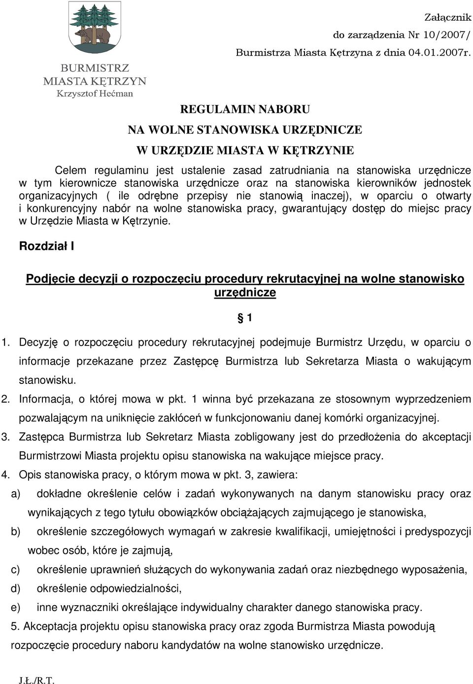 stanowiska kierowników jednostek organizacyjnych ( ile odrbne przepisy nie stanowi inaczej), w oparciu o otwarty i konkurencyjny nabór na wolne stanowiska pracy, gwarantujcy dostp do miejsc pracy w