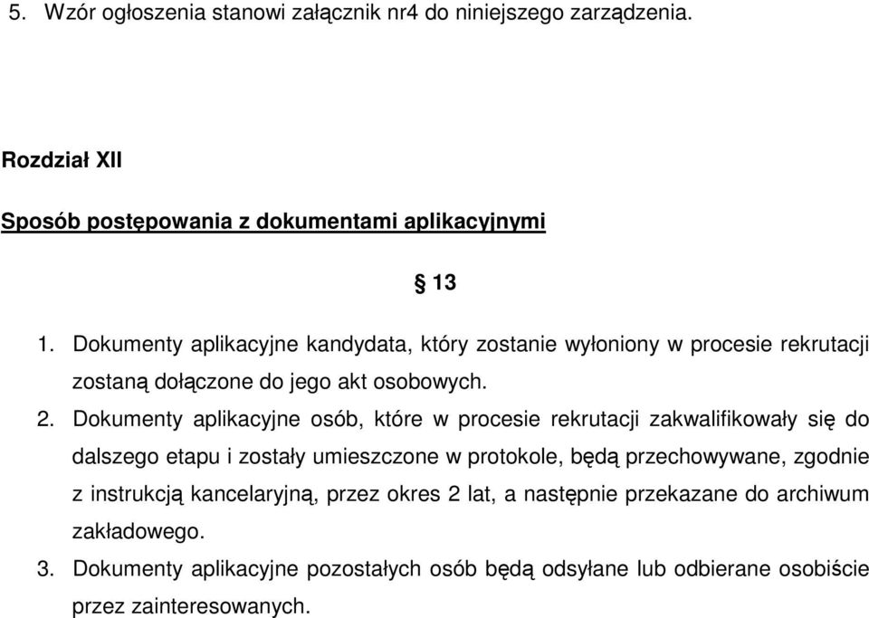 Dokumenty aplikacyjne osób, które w procesie rekrutacji zakwalifikowały si do dalszego etapu i zostały umieszczone w protokole, bd przechowywane,