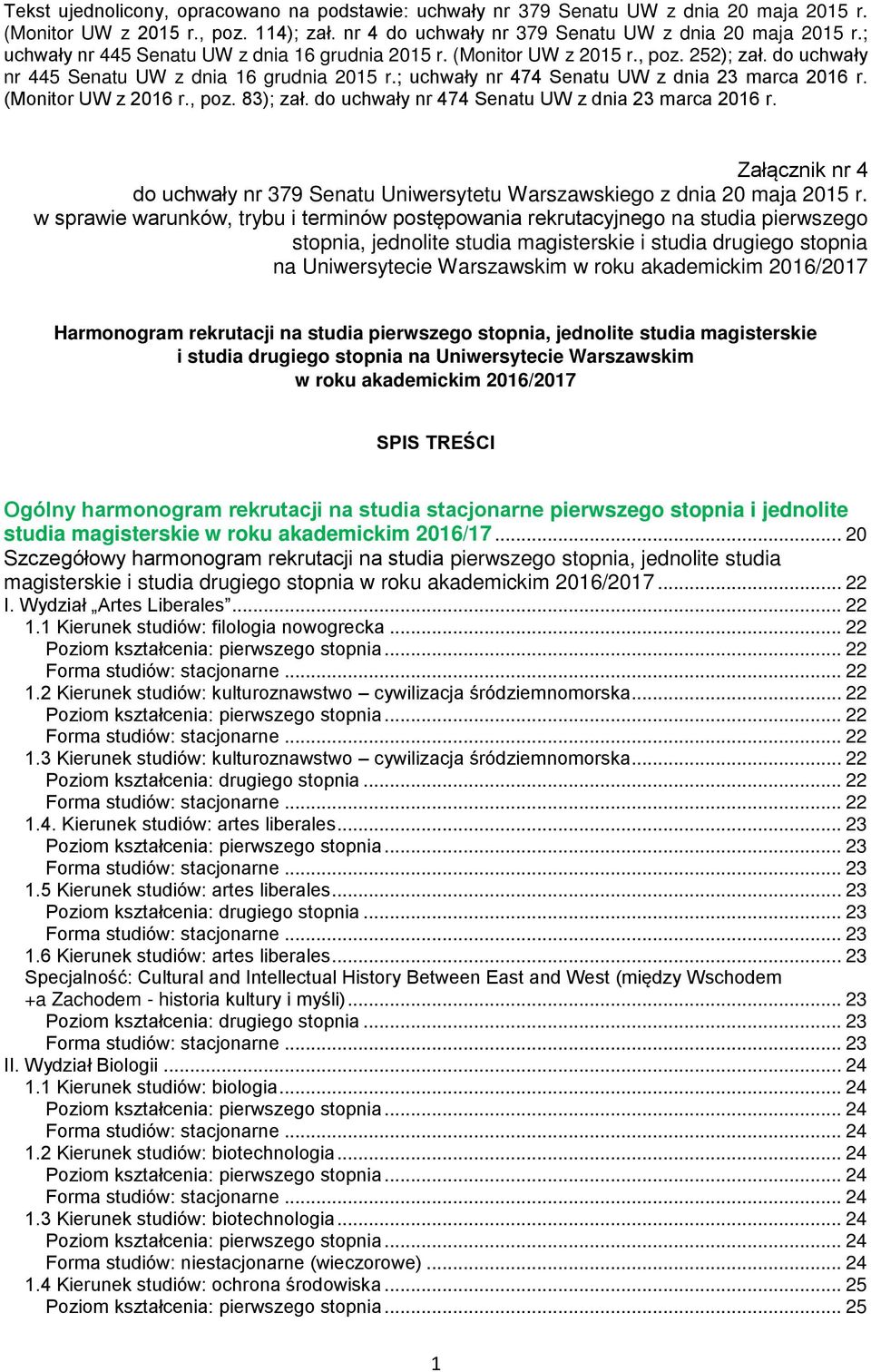 (Monitor UW z 2016 r., poz. 83); zał. do uchwały nr 474 Senatu UW z dnia 23 marca 2016 r. Załącznik nr 4 do uchwały nr 379 Senatu Uniwersytetu Warszawskiego z dnia 20 maja 2015 r.