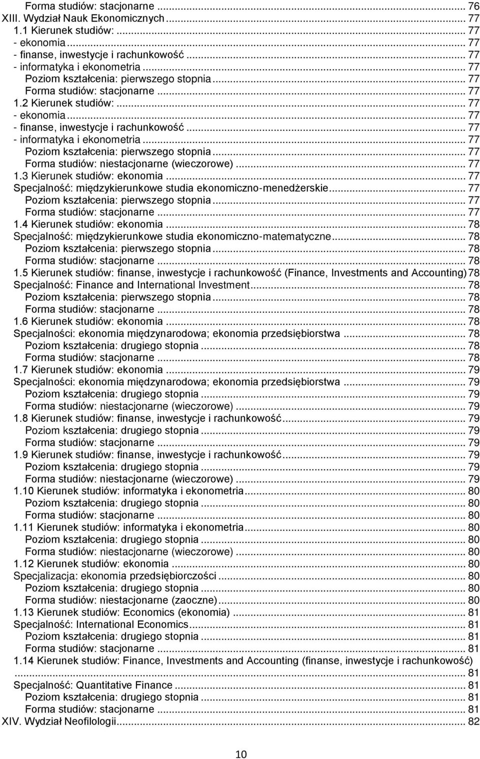 .. 77 Specjalność: międzykierunkowe studia ekonomiczno-menedżerskie... 77... 77... 77 1.4 Kierunek studiów: ekonomia... 78 Specjalność: międzykierunkowe studia ekonomiczno-matematyczne... 78... 78... 78 1.