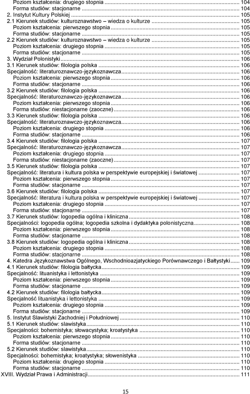 .. 106 Specjalność: literaturoznawczo-językoznawcza... 106... 106 Forma studiów: niestacjonarne (zaoczne)... 106 3.3 Kierunek studiów: filologia polska.