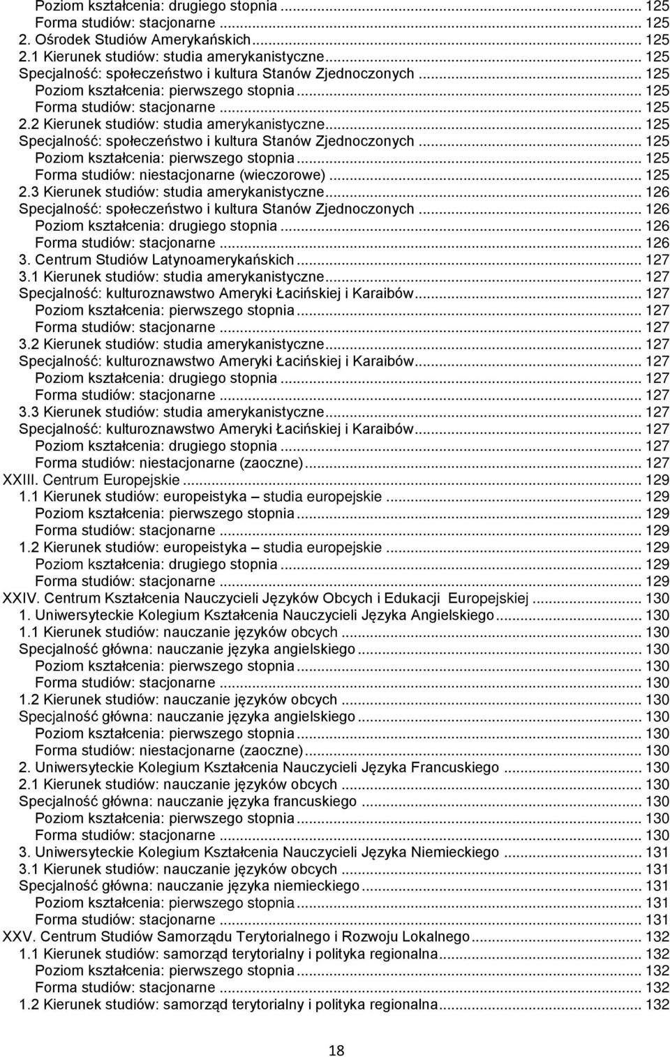 .. 126 Specjalność: społeczeństwo i kultura Stanów Zjednoczonych... 126... 126... 126 3. Centrum Studiów Latynoamerykańskich... 127 3.1 Kierunek studiów: studia amerykanistyczne.