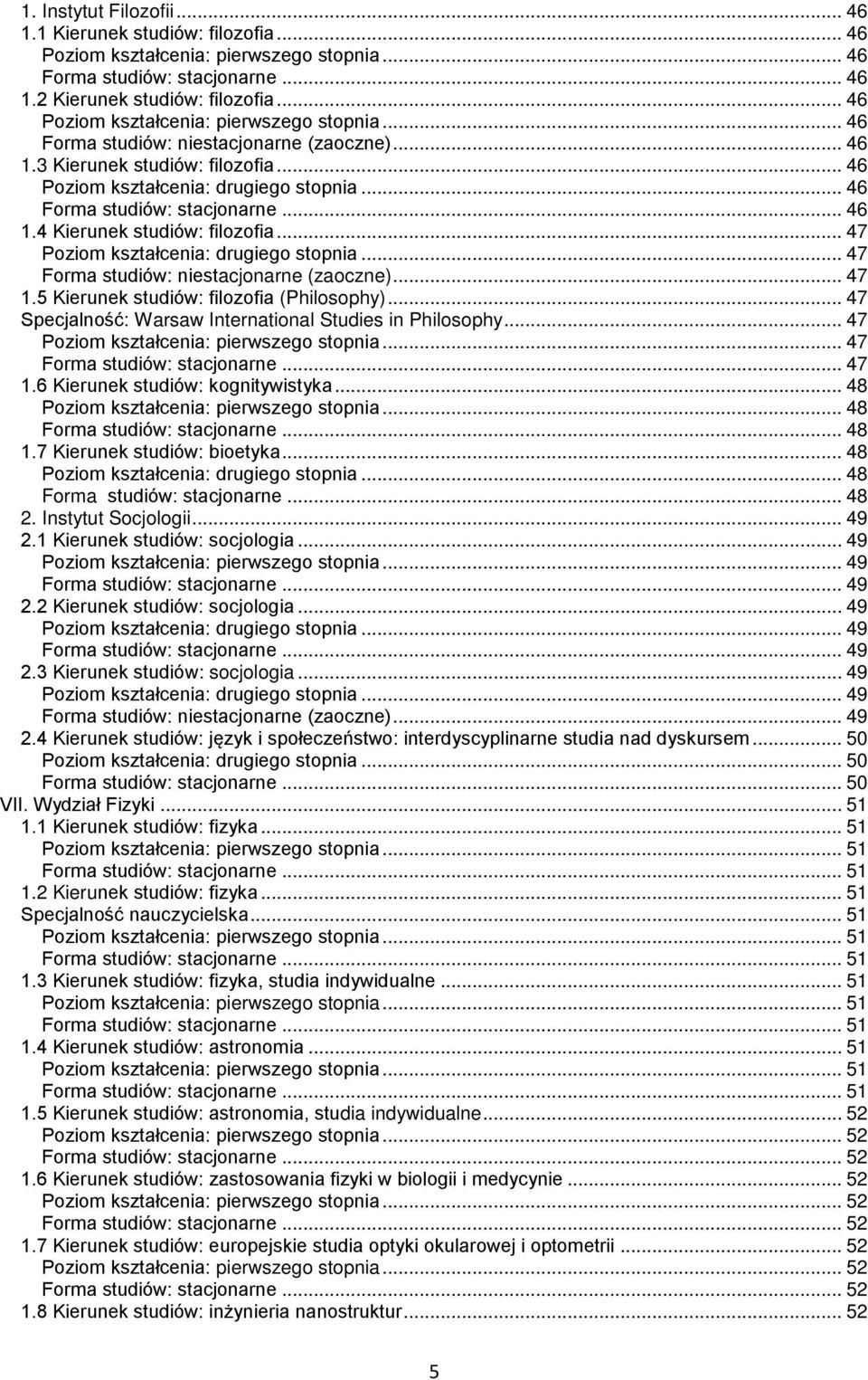 .. 47 Specjalność: Warsaw International Studies in Philosophy... 47... 47... 47 1.6 Kierunek studiów: kognitywistyka... 48... 48... 48 1.7 Kierunek studiów: bioetyka... 48... 48... 48 2.