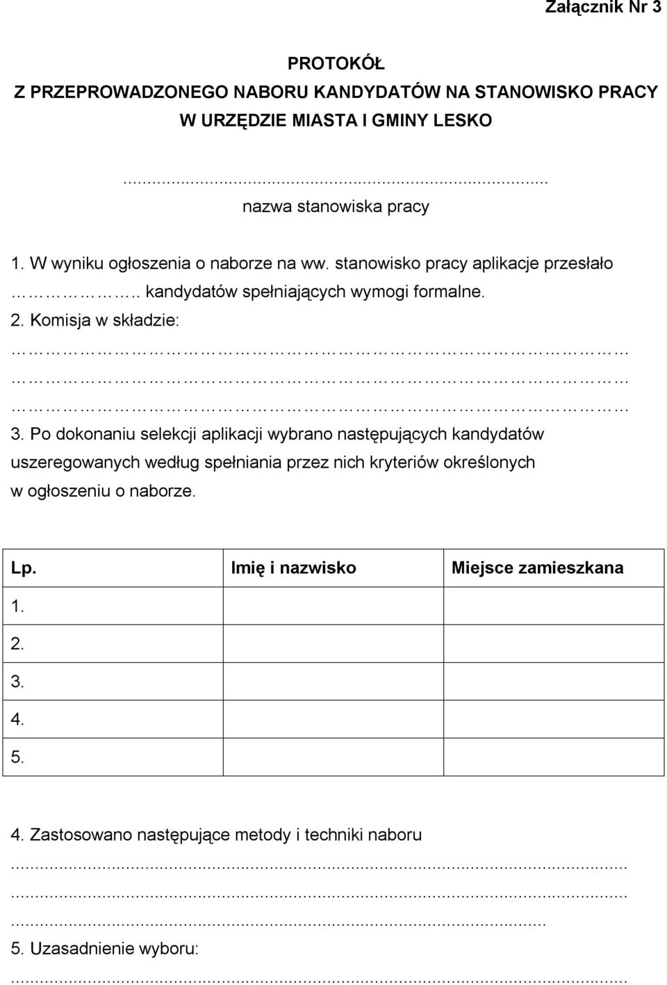 Po dokonaniu selekcji aplikacji wybrano następujących kandydatów uszeregowanych według spełniania przez nich kryteriów określonych w ogłoszeniu o