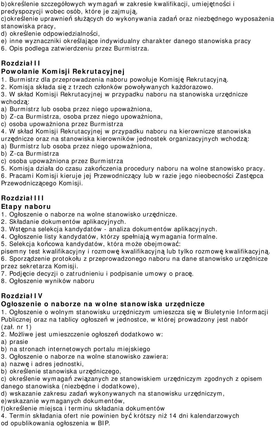 Rozdział II Powołanie Komisji Rekrutacyjnej 1. Burmistrz dla przeprowadzenia naboru powołuje Komisję Rekrutacyjną. 2. Komisja składa się z trzech członków powoływanych każdorazowo. 3.