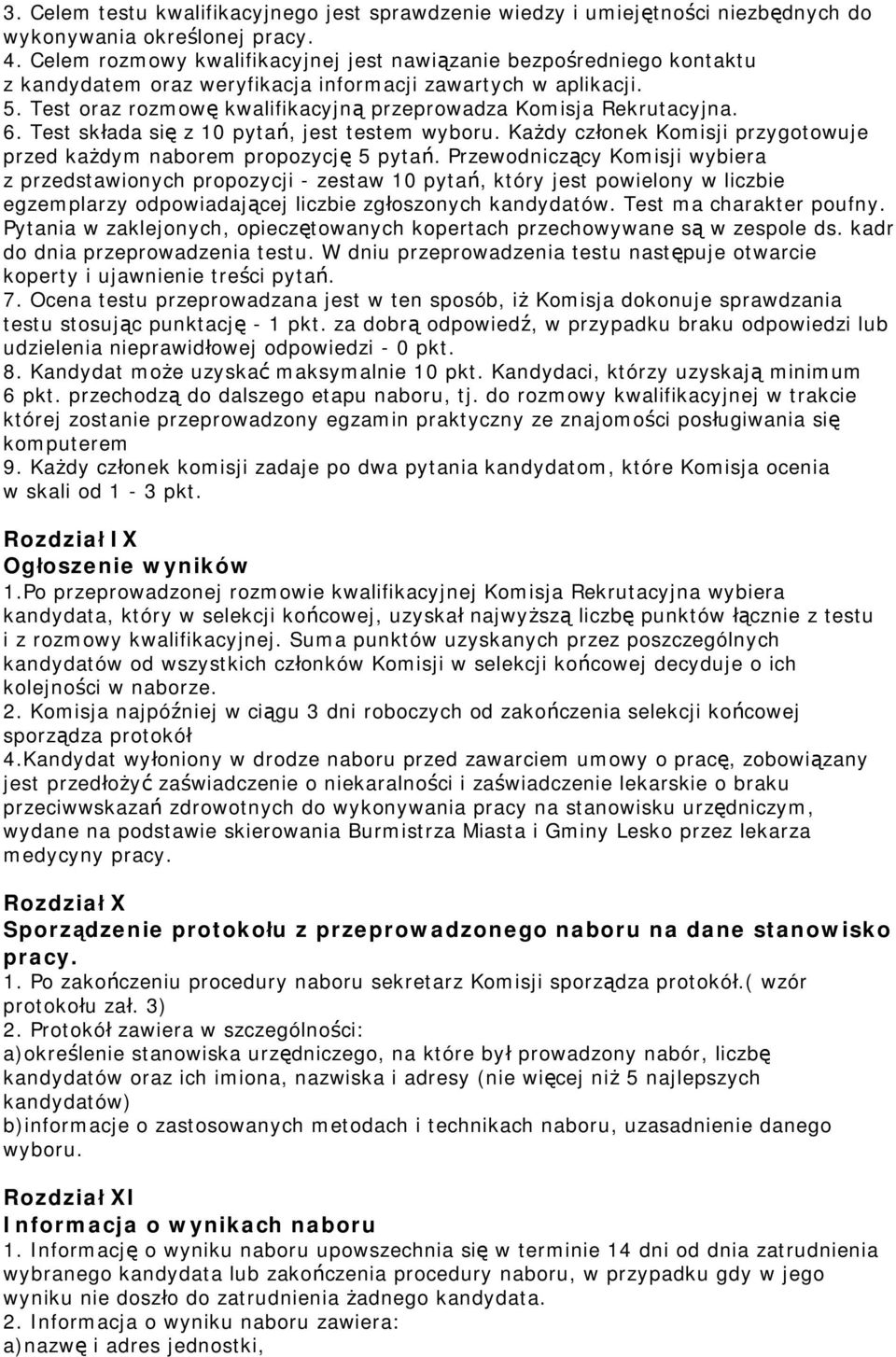 Test oraz rozmowę kwalifikacyjną przeprowadza Komisja Rekrutacyjna. 6. Test składa się z 10 pytań, jest testem wyboru. Każdy członek Komisji przygotowuje przed każdym naborem propozycję 5 pytań.