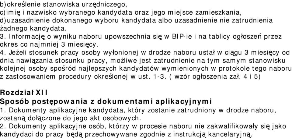 Jeżeli stosunek pracy osoby wyłonionej w drodze naboru ustał w ciągu 3 miesięcy od dnia nawiązania stosunku pracy, możliwe jest zatrudnienie na tym samym stanowisku kolejnej osoby spośród najlepszych