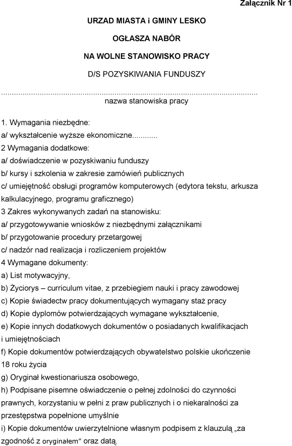 kalkulacyjnego, programu graficznego) 3 Zakres wykonywanych zadań na stanowisku: a/ przygotowywanie wniosków z niezbędnymi załącznikami b/ przygotowanie procedury przetargowej c/ nadzór nad