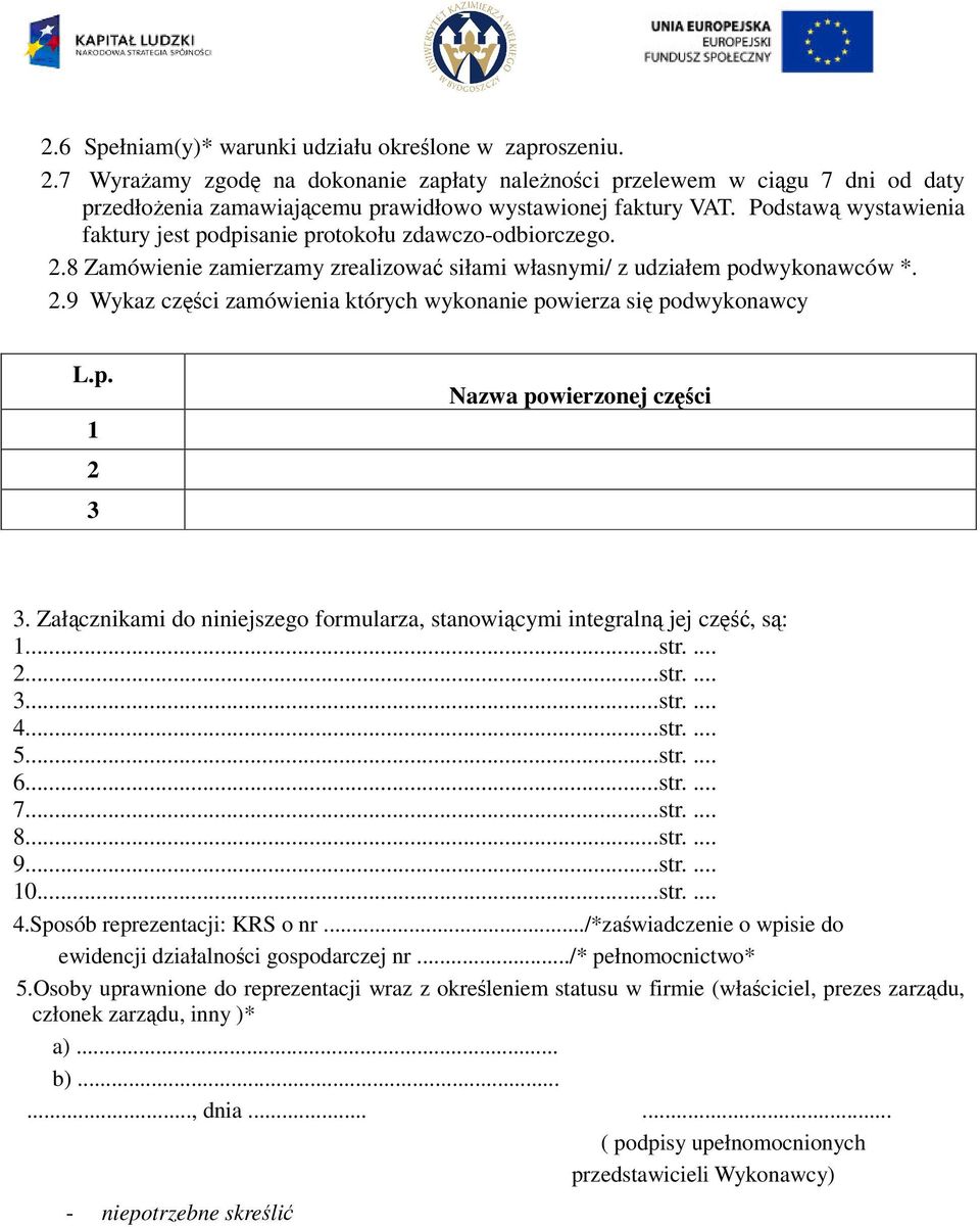 Podstawą wystawienia faktury jest podpisanie protokołu zdawczo-odbiorczego. 2.8 Zamówienie zamierzamy zrealizować siłami własnymi/ z udziałem podwykonawców *. 2.9 Wykaz części zamówienia których wykonanie powierza się podwykonawcy L.