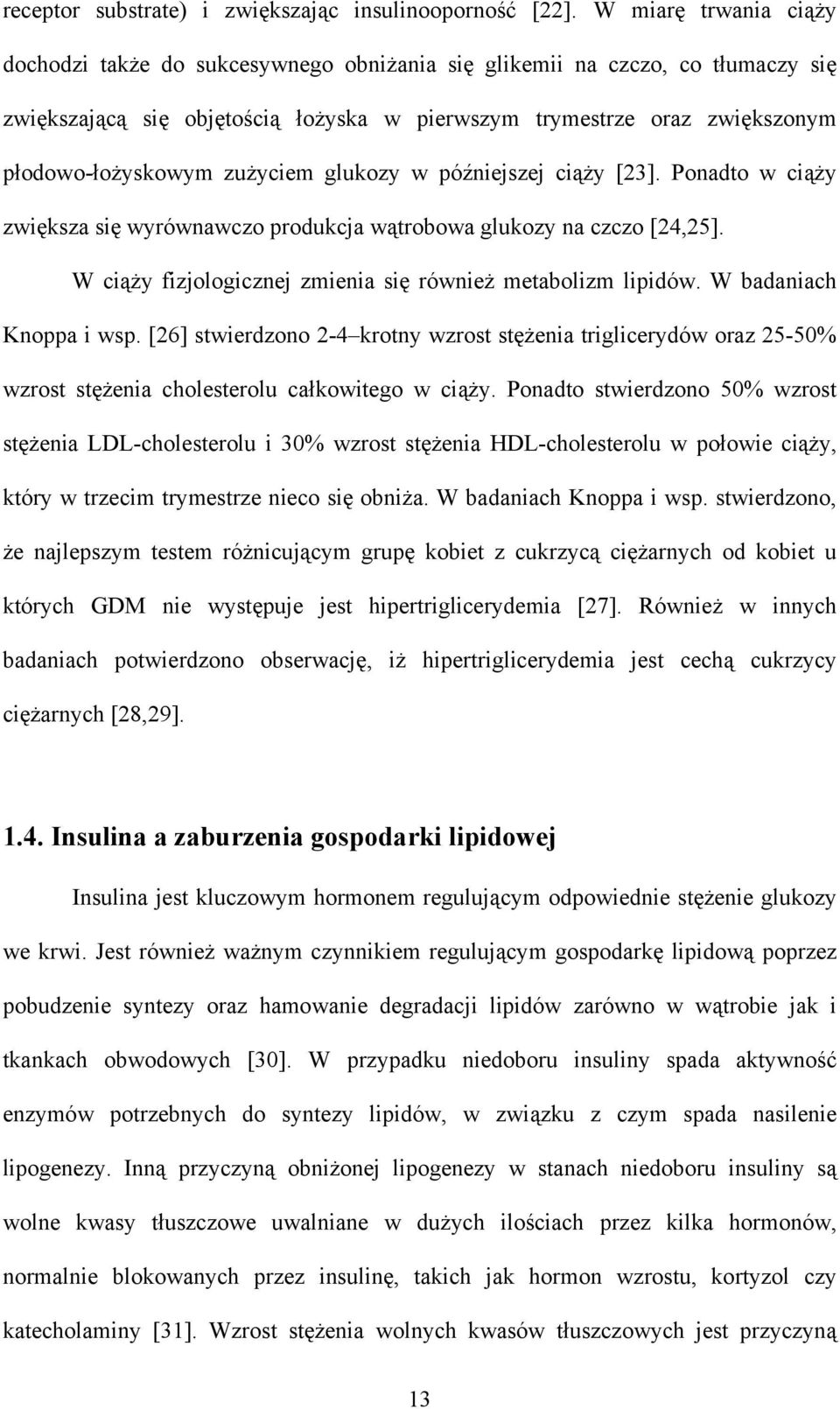 zużyciem glukozy w późniejszej ciąży [23]. Ponadto w ciąży zwiększa się wyrównawczo produkcja wątrobowa glukozy na czczo [24,25]. W ciąży fizjologicznej zmienia się również metabolizm lipidów.