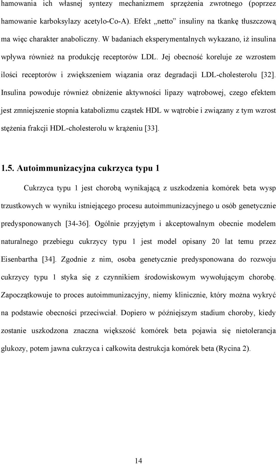 Jej obecność koreluje ze wzrostem ilości receptorów i zwiększeniem wiązania oraz degradacji LDL-cholesterolu [32].