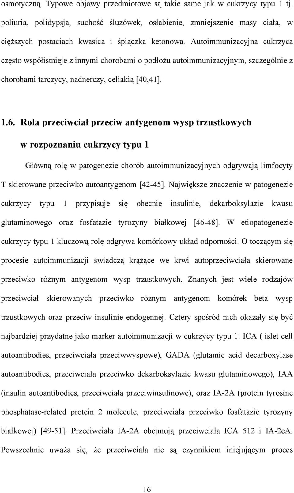 Autoimmunizacyjna cukrzyca często współistnieje z innymi chorobami o podłożu autoimmunizacyjnym, szczególnie z chorobami tarczycy, nadnerczy, celiakią [40,41]. 1.6.