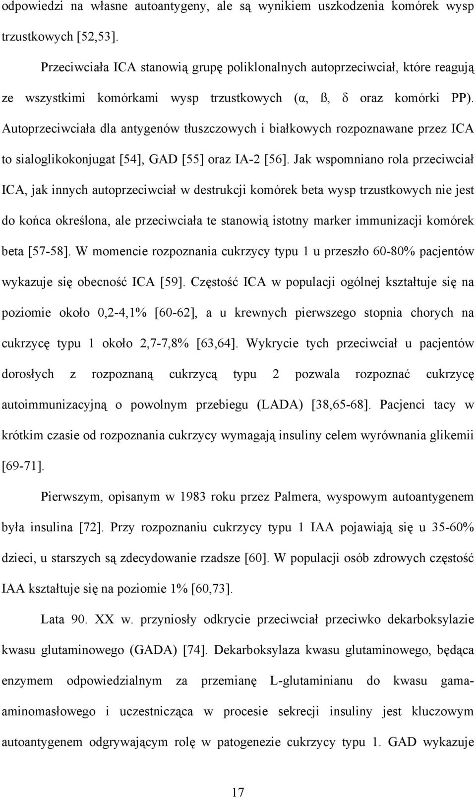 Autoprzeciwciała dla antygenów tłuszczowych i białkowych rozpoznawane przez ICA to sialoglikokonjugat [54], GAD [55] oraz IA-2 [56].