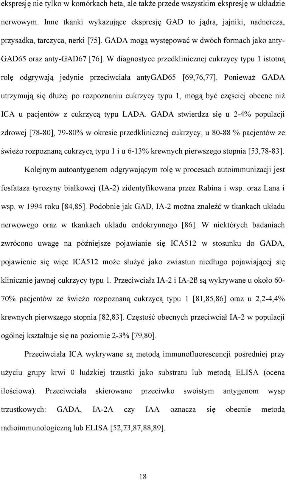 Ponieważ GADA utrzymują się dłużej po rozpoznaniu cukrzycy typu 1, mogą być częściej obecne niż ICA u pacjentów z cukrzycą typu LADA.