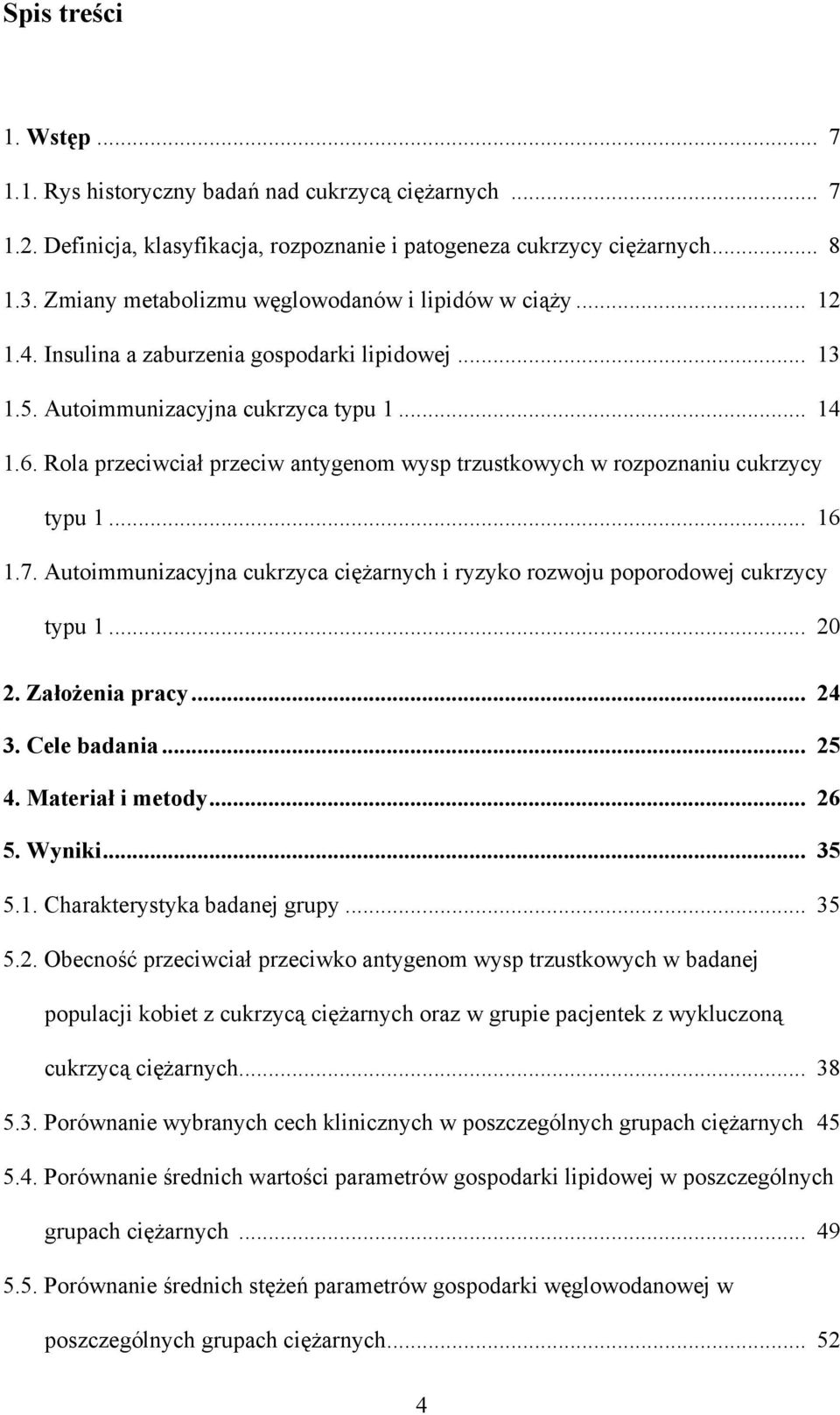 Rola przeciwciał przeciw antygenom wysp trzustkowych w rozpoznaniu cukrzycy typu 1... 16 1.7. Autoimmunizacyjna cukrzyca ciężarnych i ryzyko rozwoju poporodowej cukrzycy typu 1... 20 2.