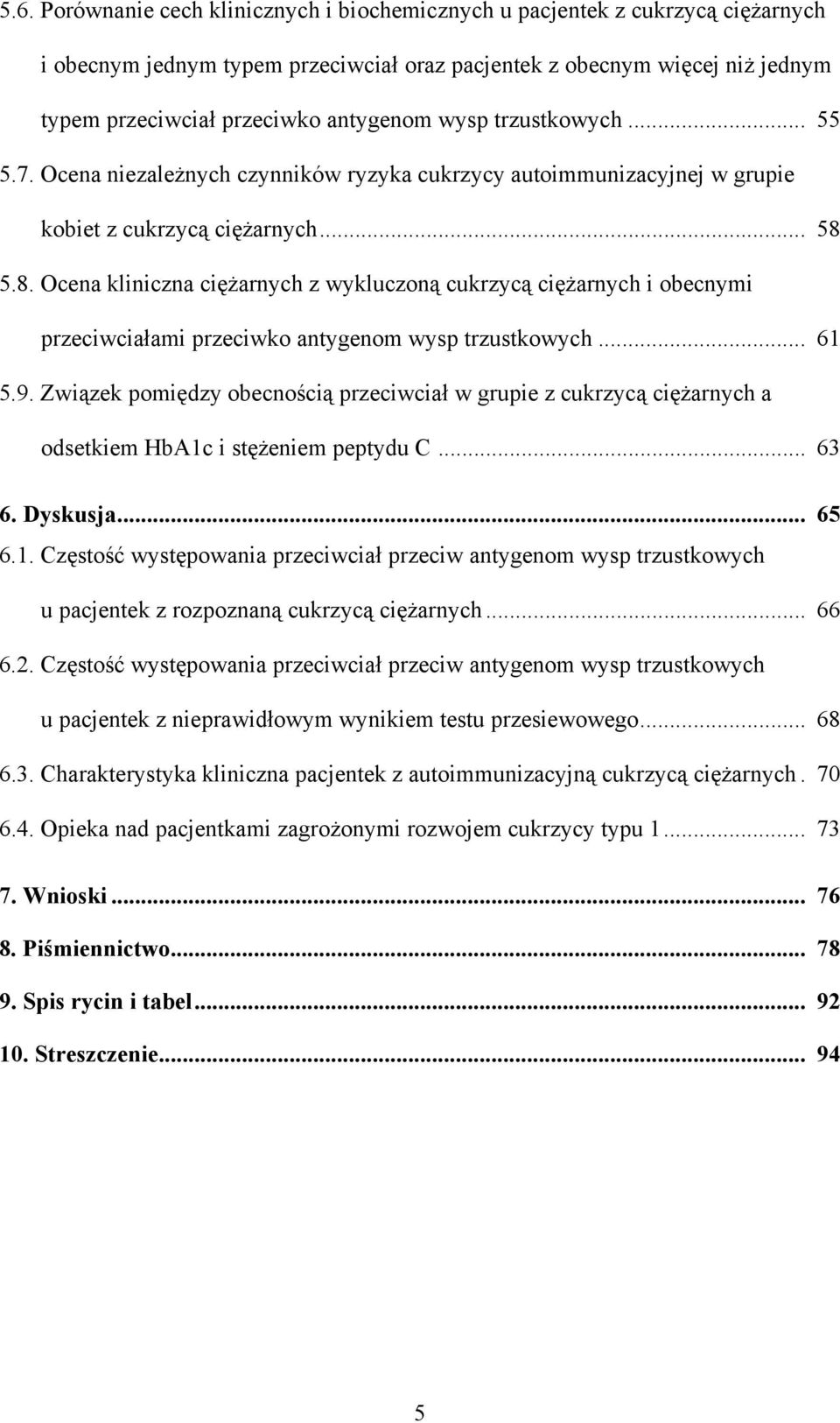 5.8. Ocena kliniczna ciężarnych z wykluczoną cukrzycą ciężarnych i obecnymi przeciwciałami przeciwko antygenom wysp trzustkowych... 61 5.9.