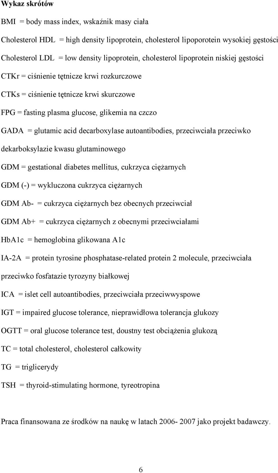 autoantibodies, przeciwciała przeciwko dekarboksylazie kwasu glutaminowego GDM = gestational diabetes mellitus, cukrzyca ciężarnych GDM (-) = wykluczona cukrzyca ciężarnych GDM Ab- = cukrzyca