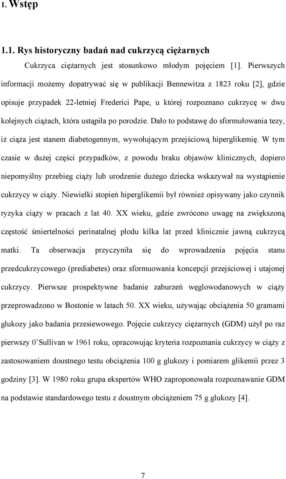 ustąpiła po porodzie. Dało to podstawę do sformułowania tezy, iż ciąża jest stanem diabetogennym, wywołującym przejściową hiperglikemię.