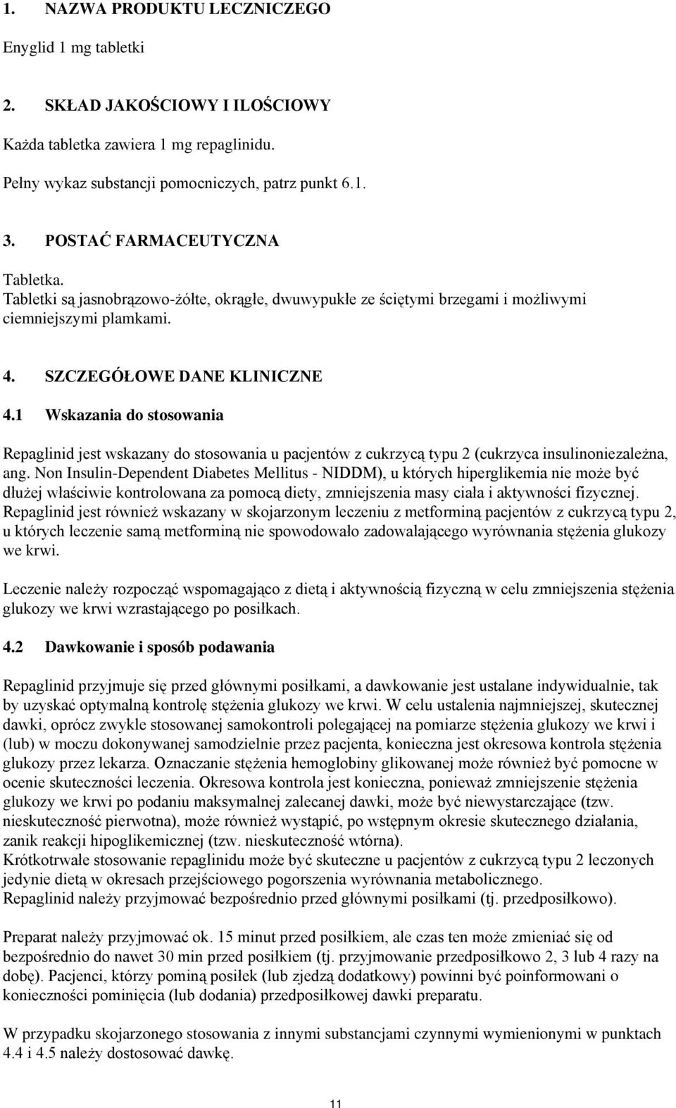 1 Wskazania do stosowania Repaglinid jest wskazany do stosowania u pacjentów z cukrzycą typu 2 (cukrzyca insulinoniezależna, ang.