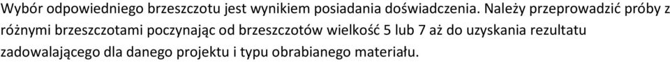 Należy przeprowadzić próby z różnymi brzeszczotami poczynając od