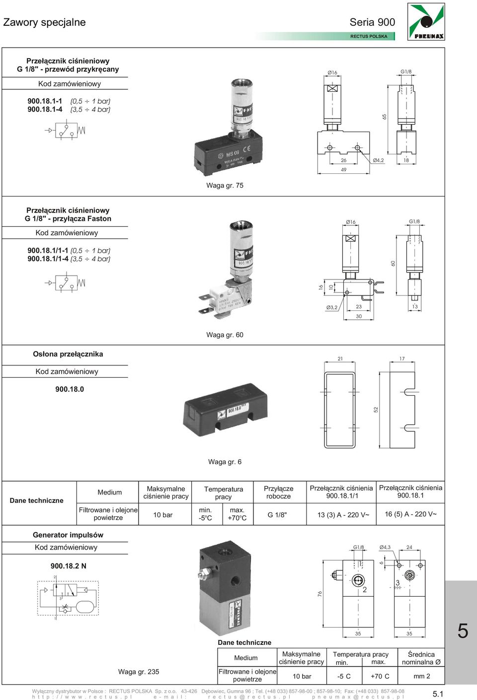 8.0 Waga gr. 6 0 bar - C +70 C Prze³¹cznik ciœnienia 900.8./ Prze³¹cznik ciœnienia 900.8. G /8" () A - 0 V~ 6 () A - 0 V~ Generator impulsów Ø4, 4 900.