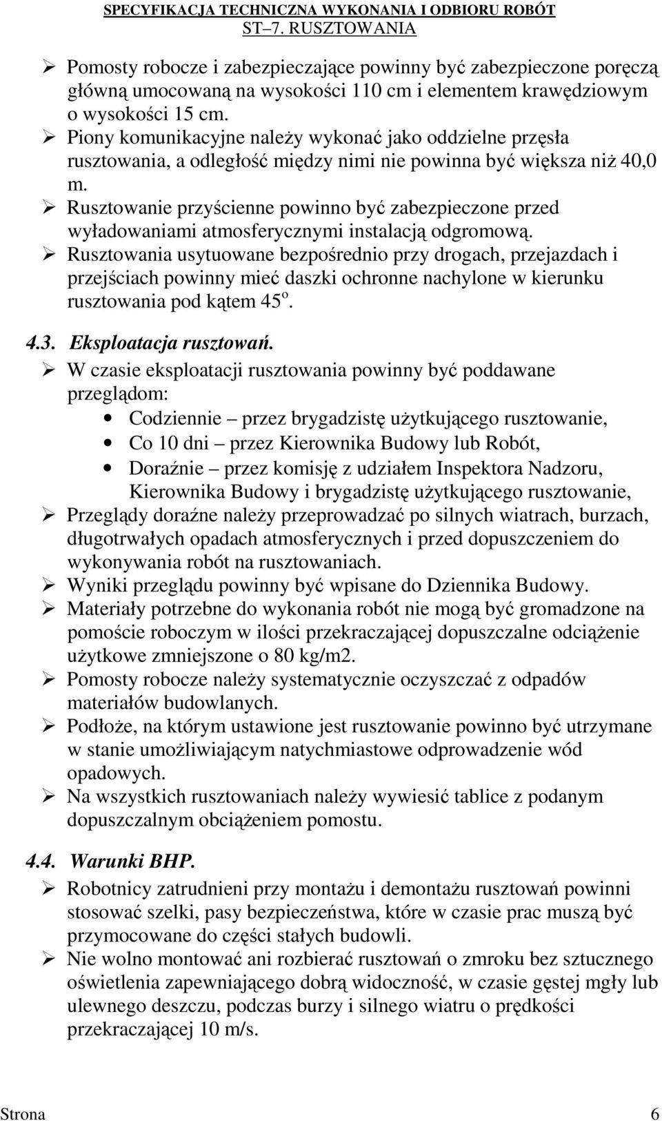 Rusztowanie przyścienne powinno być zabezpieczone przed wyładowaniami atmosferycznymi instalacją odgromową.