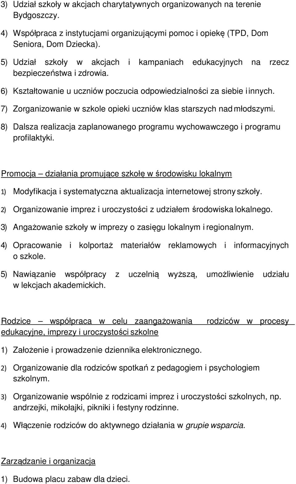 7) Zorganizowanie w szkole opieki uczniów klas starszych nad młodszymi. 8) Dalsza realizacja zaplanowanego programu wychowawczego i programu profilaktyki.