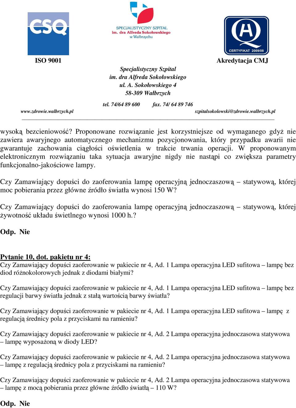 w trakcie trwania operacji. W proponowanym elektronicznym rozwiązaniu taka sytuacja awaryjne nigdy nie nastąpi co zwiększa parametry funkcjonalno-jakościowe lampy.