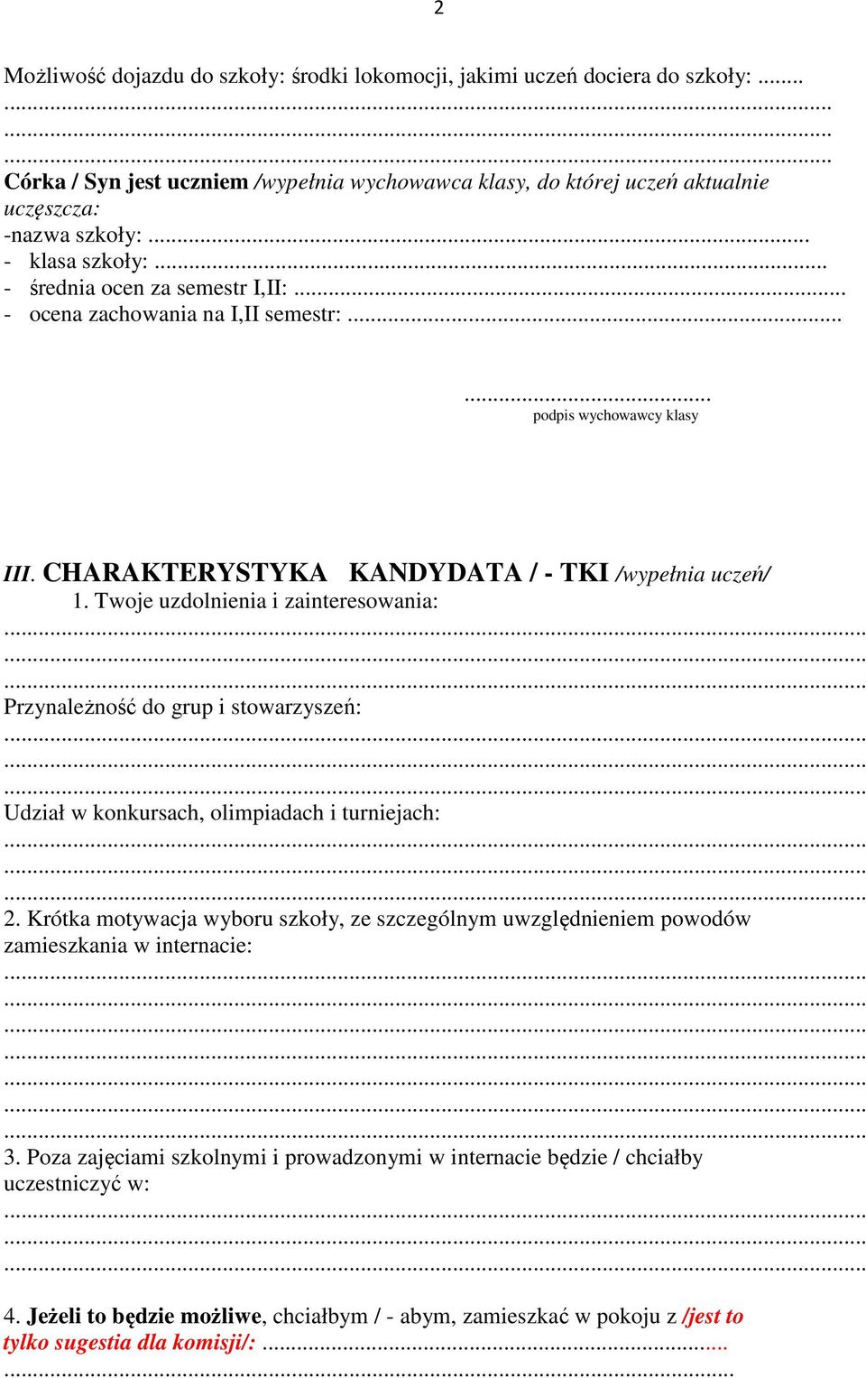 Twoje uzdolnienia i zainteresowania: Przynależność do grup i stowarzyszeń: Udział w konkursach, olimpiadach i turniejach: 2.